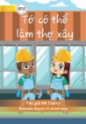 I Can Be A Builder - T&#7899; co th&#7875; lam th&#7907; xay - Book