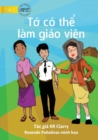 I Can Be A Teacher - T&#7899; co th&#7875; lam giao vien - Book