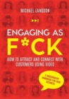 Engaging as F*ck : How to attract and connect with customers using video - A videography handbook for your business - Book