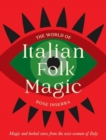 The World of Italian Folk Magic : Magical and herbal cures from the wise women of Italy - Book