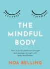 The Mindful Body : How to build emotional strength and manage stress with body mindfulness - Book
