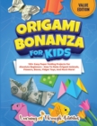 Origami Bonanza For Kids : Value Edition: 150+ Easy Paper Folding Projects For Absolute Beginners - How To Make Origami Animals, Flowers, Boxes, Fidget Toys, And Much More! - Book