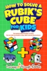 How To Solve A Rubik's Cube For Kids : Value Edition: The Easiest Way Possible To Solve The 2x2 AND 3x3 Rubik's Cube, With Colored Illustrations! - Book