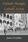 Catholic Thought and Catholic Action : Scenes from Australian Catholic Life - Book