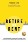 Retire on Rent : A Systematic Approach to Accumulate Rental Passive Income for Retirement and Financial Freedom - Book