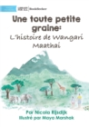 A Tiny Seed : The Story of Wangari Maathai - Une toute petite graine: L'histoire de Wangari Maathai: The Story of Wangari Maathai - - Book