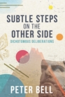Subtle Steps On The Other Side : Dichotomous Deliberations - Book