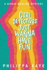 Girl Detectives Just Wanna Have Fun - Book