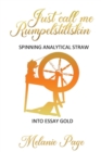 Just Call Me Rumpelstiltskin : Spinning analytical straw into essay gold - Book