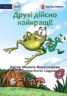 Friends Really Are The Best! - &#1044;&#1088;&#1091;&#1079;&#1110; &#1076;&#1110;&#1081;&#1089;&#1085;&#1086; &#1085;&#1072;&#1081;&#1082;&#1088;&#1072;&#1097;&#1110;! - Book
