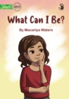 What Can I Be? - Our Yarning - Book