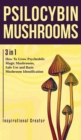 Psilocybin Mushrooms : 3 in 1: How to Grow Psychedelic Magic Mushrooms, Safe Use, and Basic Mushroom Identification - Book
