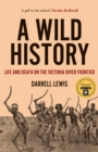 A Wild History : Life and Death on the Victoria River Frontier - Book
