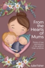 From the Hearts of Mums : Stories of love and inclusion in the world of Down Syndrome - Book