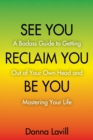 See You Reclaim You Be You : A Badass Guide to Getting Out of Your Own Head and Mastering Your Life - Book