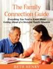 The Family Connection Guide : Everything You Need to Know About Getting Ahead of a Stressful Family Situation - Book