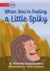 When You're Feeling a Little Spiky - Book