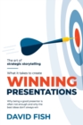 What It Takes to Create Winning Presentations : Why being a good presenter is often not enough and why the best ideas don't always win - Book