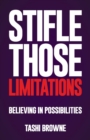 Stifle Those Limitations : Believing in possibilities - eBook