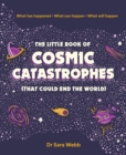 The Little Book of Cosmic Catastrophes (That Could End the World) : What has happened • What can happen • What will happen - Book