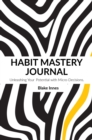 Habit Mastery Journey : Unleashing Your Full Potential with Micro-Decisions (Day to a Page): (Day to a Page) - Book