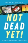 Not Dead Yet! : Stories from the Last Stop - Book