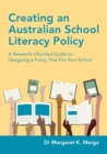Creating an Australian School Literacy Policy : A Research-Informed Guide to Designing a Policy That Fits Your School - Book