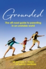Grounded : The off-road guide to parenting in an unstable world - Book