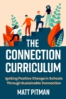 The Connection Curriculum : Igniting Positive Change in Schools Through Sustainable Connection - Book