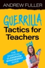 Guerrilla Tactics for Teachers : The Essential Classroom Management Guide - Book