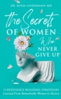 The Secrets of Women Who Never Give Up : 11 Resilience Building Strategies Learned from Remarkable Women in History - eBook