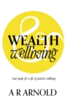 WEALTH and Wellbeing : Your guide for a life of positive wellbeing - eBook