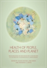 Health of People, Places and Planet : Reflections based on Tony McMichael's four decades of contribution to epidemiological understanding - Book