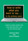 How to Write What You Want to Say in the Primary Years - Book
