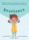 Resilience : A book to encourage resilience, persistence and to help children bounce back from challenges and adversity - Book