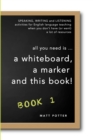 all you need is a whiteboard, a marker and this book - Book 1 - Book