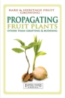 Propagating Fruit Plants : Rare and Heritage Fruit Growing #1 - Book