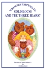 Whatever Happened to Goldilocks and the Three Bears? - Book