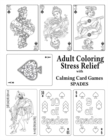 Adult Coloring Stress Relief with Calming Card Games : Spades - Book