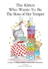 The Kitten Who Wants to Be The Boss of her Temper : A Story to Help Children Deal With Tantrums - Book