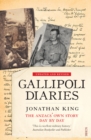 Gallipoli Diaries : the Anzacs' own story, day by day - eBook