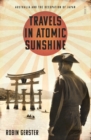 Travels in Atomic Sunshine : Australia and the occupation of Japan - eBook