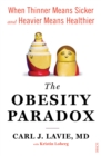 The Obesity Paradox : when thinner means sicker and heavier means healthier - eBook