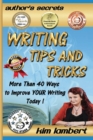 Writing Tips and Tricks : More Than 40 Ways to Improve Your Writing Today! - Book