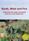 Earth, Wind and Fire : Celebrating the Magic and Beauty of Plants on the Hobby Farm - Book