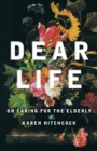 Dear Life : On Caring for the Elderly - eBook