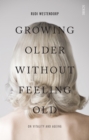 Growing Older Without Feeling Old : on vitality and ageing - Book