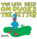 The Less Said On Ducks, the Better - Book