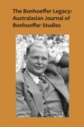 The Bonhoeffer Legacy : Australasian Journal of Bonhoeffer Studies, Volume 2, No 2 2014 - Book