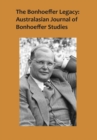 The Bonhoeffer Legacy : Australasian Journal of Bonhoeffer Studies, Volume 2, No 2 2014 - Book